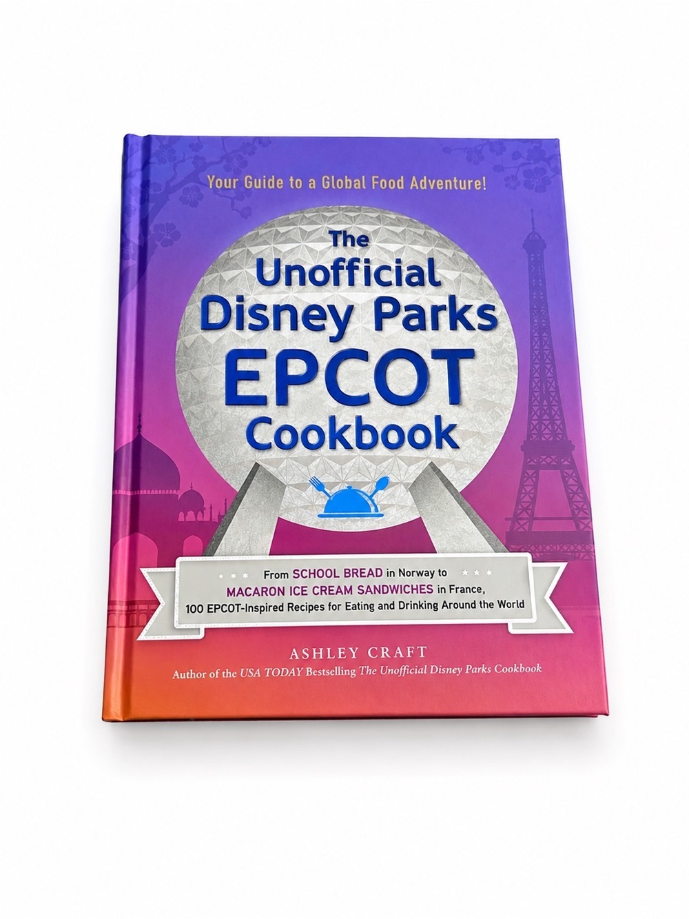 The Unofficial Disney Parks EPCOT Cookbook